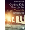 Guiding Kids Through the Tough Moments: Techniques to Build a Space Where Children Can Thrive