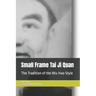 Small Frame Tai Ji Quan: The Tradition of the Wu-Hao Style
