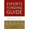 Esports Funding Guide: How esports teams, organizations and sports clubs can create solid, profitable revenue streams to secure the operation