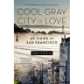 Cool Gray City of Love: 49 Views of San Francisco