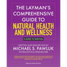 The Layman's Comprehensive Guide to Natural Health and Wellness: A Guide to Survival