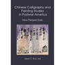 Chinese Calligraphy and Painting Studies in Postwar America: New Perspectives