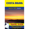 Costa Brava Travel Guide (Quick Trips Series): Sights, Culture, Food, Shopping & Fun