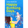 Happy Birthing Days: A Midwife's Secret to a Joyful, Safe and Happy Birth
