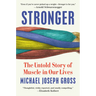 Stronger: The Untold Story of Muscle in Our Lives
