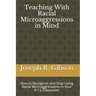 Teaching With Racial Microaggressions in Mind: How to Recognize and Stop Using Racial Microaggressions in Your K-12 Classroom