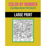 Color By Number Coloring Book For Adults: Large Print, Stress Relieving Designs For Adults Relaxation