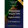 The Big Book of English Prepositions, Irregular Verbs, and English Articles for ESL and English Learners