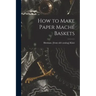How to Make Paper Maché Baskets