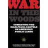 War in the Woods: Combating The Marijuana Cartels On America's Public Lands