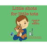 Little Shots for Little Tots