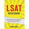 LSAT Necessary: An LSAT prep test guide for the non-logical thinker