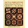 Facts & Fabrications-Unraveling the History of Quilts & Slavery: 8 Projects 20 Blocks First-Person Accounts
