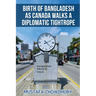 Birth of Bangladesh as Canada Walks a Diplomatic Tightrope: Volume 2