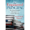 The Empowered Principal: The School Leader's Alternative to Career Burnout