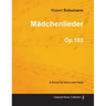 Mädchenlieder - A Score for Voice and Piano Op.103