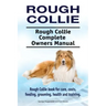 Rough Collie. Rough Collie Complete Owners Manual. Rough Collie book for care, costs, feeding, grooming, health and training.