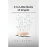 The Little Book of Crypto: A No BS Introduction To Crypto