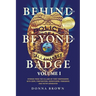 Behind and Beyond the Badge: Stories from the Village of First Responders with Cops, Firefighters, Dispatchers, Forensics, and Victim Advocates