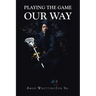 Playing the Game Our Way