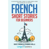 French Short Stories for Beginners: 20 Captivating Short Stories to Learn French & Grow Your Vocabulary the Fun Way!