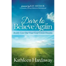 Dare to Believe Again: Boldly Live Out Your God-Given Dreams