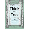 Think like a Tree: The natural principles guide to life
