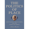 The Politics of Place: Montesquieu, Particularism, and the Pursuit of Liberty