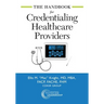 The Handbook for Credentialing Healthcare Providers