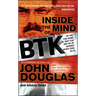 Inside the Mind of BTK: The True Story Behind the Thirty-Year Hunt for the Notorious Wichita Serial Killer