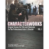 CHARACTERWORKS Original Scripts & Scenes for Film and Television: Acting Tools That Work