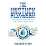 The Unstuck Playbook: Five Simple Steps to Live the Life You Want Now