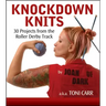 Knockdown Knits: 30 Projects from the Roller Derby Track