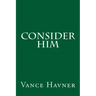 Consider Him