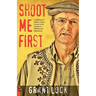 Shoot Me First: A Cattleman in Taliban Country. Twenty-Four Years in the Hotspots of Pakistan and Afghanistan.