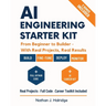 AI Engineering Starter Kit: The Practical Guide to Build, Train, and Deploy Real AI Applications with LLMs, MLOps, and Cutting-Edge Tools - Step-by-St
