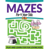 Mazes For 4 Year Olds: Play and Learn For Fun Loving Kids