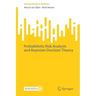 Probabilistic Risk Analysis and Bayesian Decision Theory