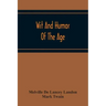 Wit And Humor Of The Age; Comprising Wit, Humor, Pathos, Ridicule, Satires, Dialects, Puns, Conundrums, Riddles, Charades Jokes And Magic Eli Perkins,