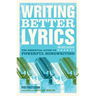 Writing Better Lyrics: The Essential Guide to Powerful Songwriting