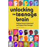 Unlocking the Teenage Brain: Helping Parents Understand and Support Their Teenager