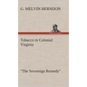 Tobacco in Colonial Virginia "The Sovereign Remedy"