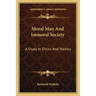Moral Man and Immoral Society: A Study in Ethics and Politics