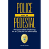 Police on a Pedestal: Responsible Policing in a Culture of Worship