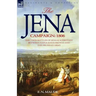 The Jena Campaign: 1806-The Twin Battles of Jena & Auerstadt Between Napoleon's French and the Prussian Army