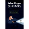 What Happy People Know: Find mental health; Feel more enthusiastic and optimistic; Be more confident