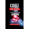 Gout and Joints: Treating and Managing Gouty Arthritis