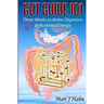 Gut Guide 101: Three Weeks to Better Digestion and Increased Energy