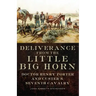 Deliverance from the Little Big Horn: Doctor Henry Porter and Custer's Seventh Cavalry