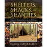 Shelters, Shacks, and Shanties: A Guide to Building Shelters in the Wilderness